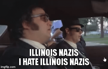 Blues Brothers GIF: Illinois Nazis. I hate Illinois Nazis.